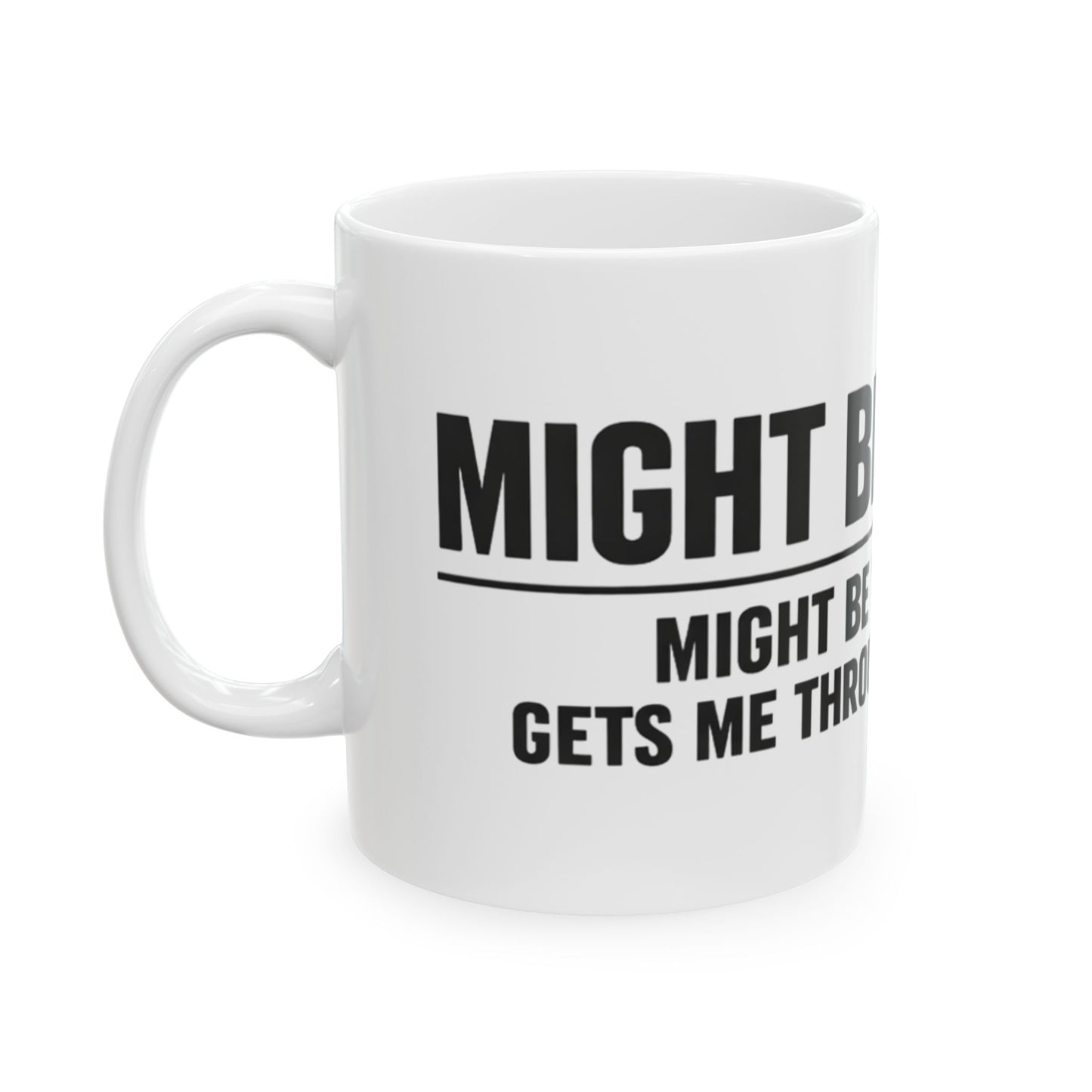 Might Be Coffee Mug, white ceramic 11 oz, angled view with the handle on the left