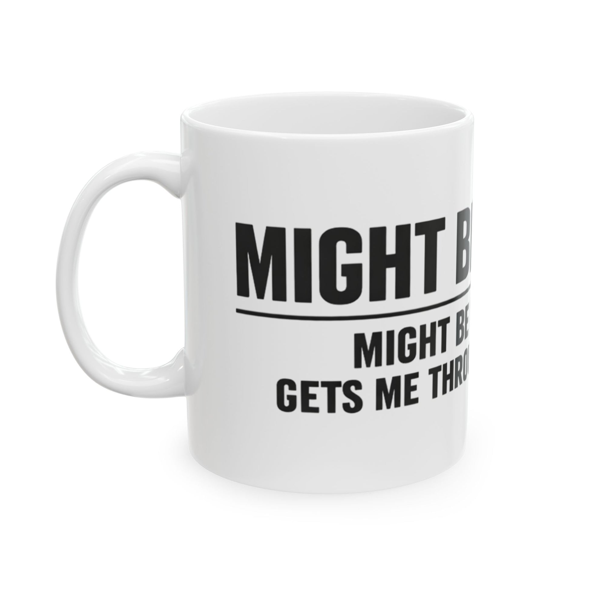 Might Be Coffee Mug, white ceramic 11 oz, angled view with the handle on the left
