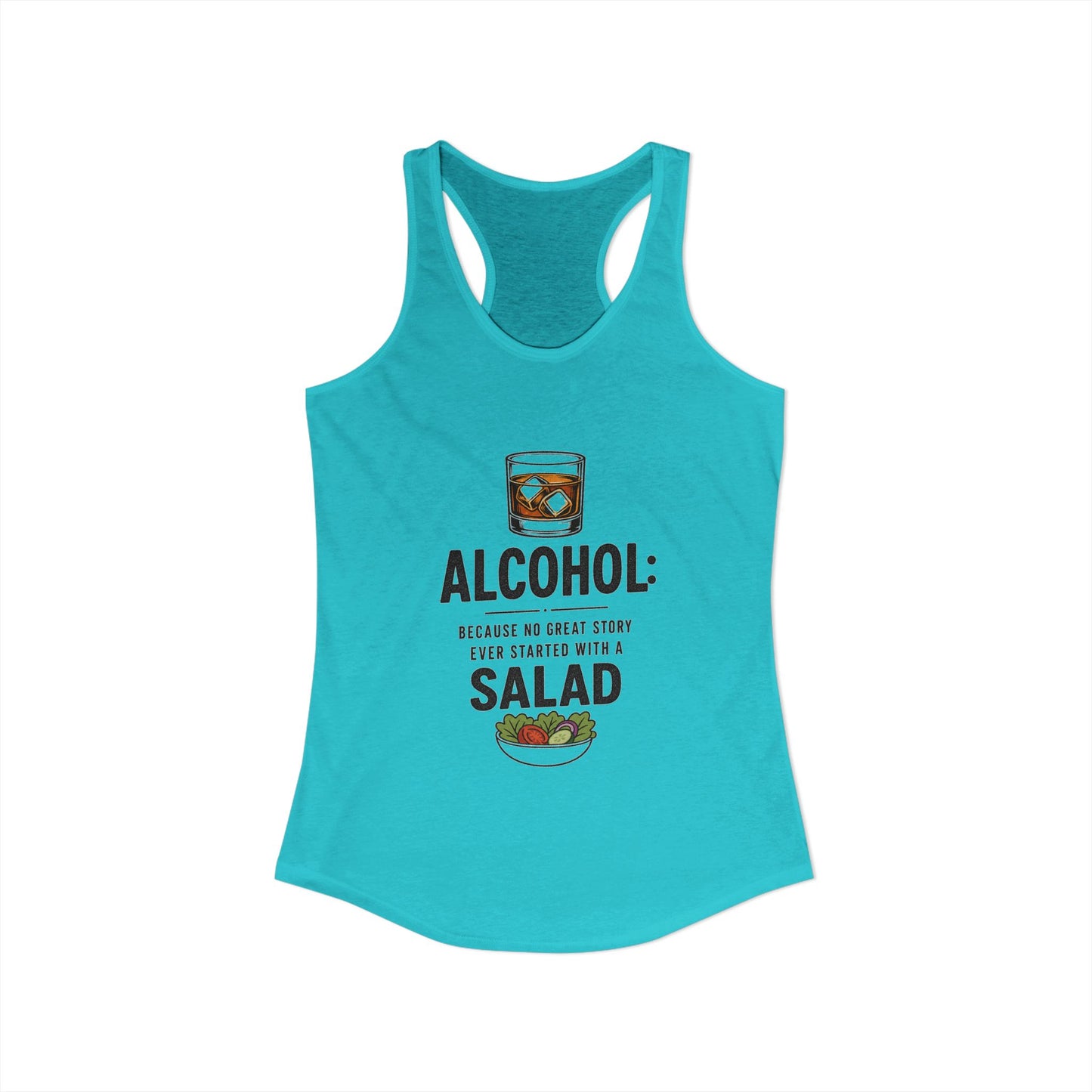 Alcohol: Because No Great Story Ever Started With a Salad — Tank Top