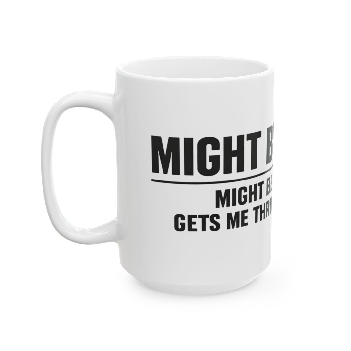 Might Be Coffee Mug, white ceramic 15 oz, angled view with the handle on the left