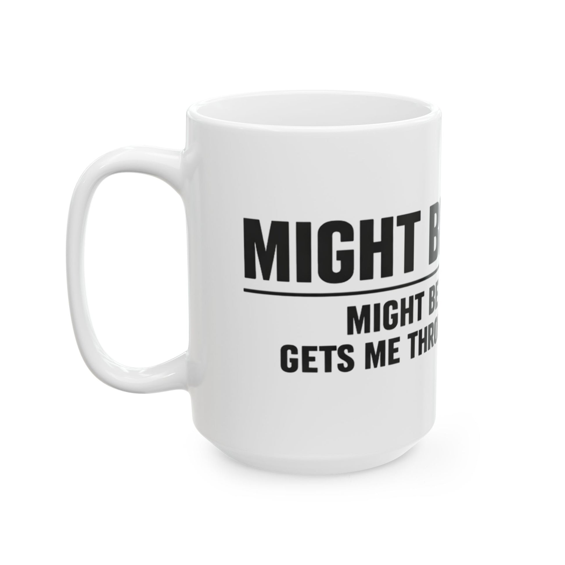 Might Be Coffee Mug, white ceramic 15 oz, angled view with the handle on the left