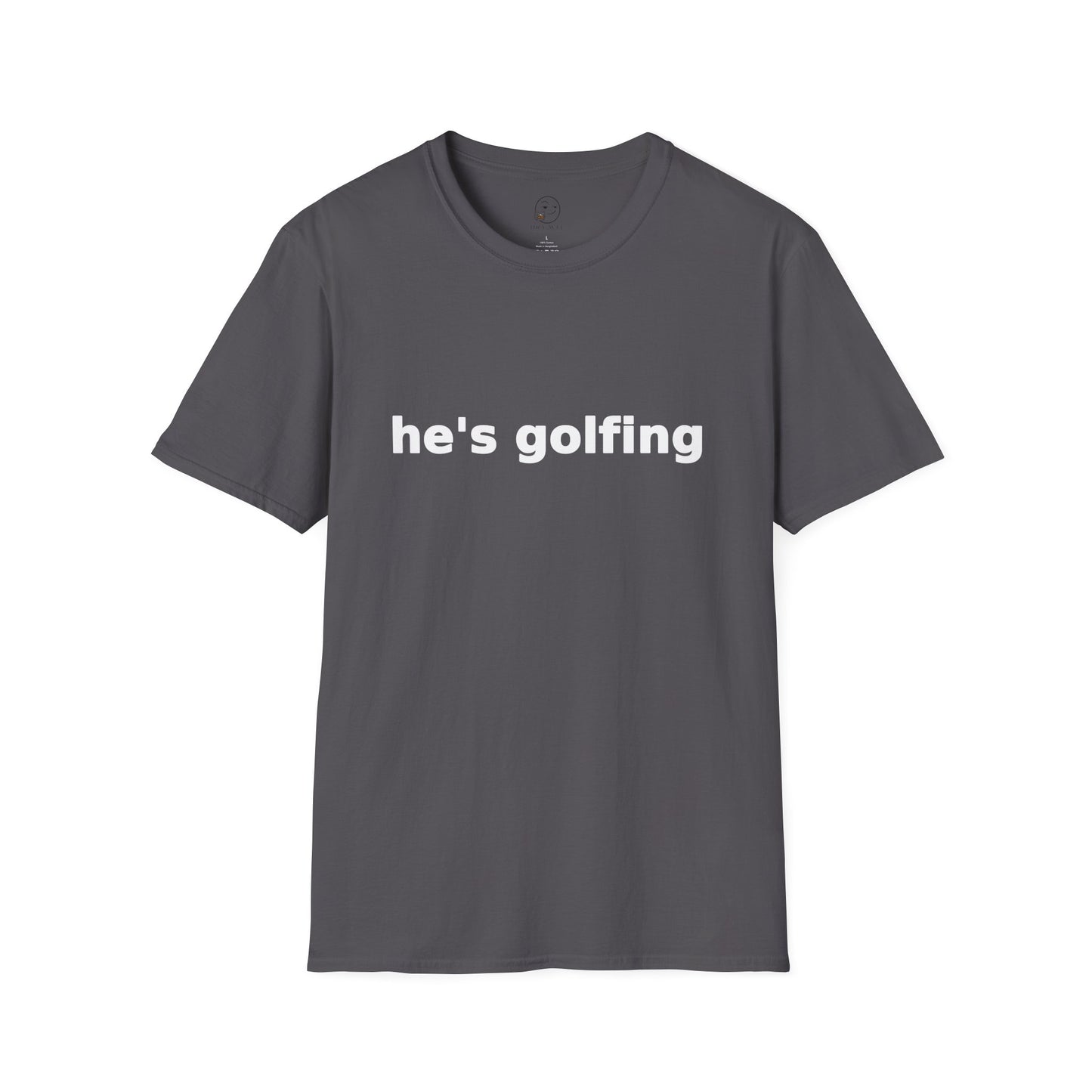 He's Golfing T Shirt