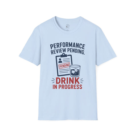 Performance Review Pending, Drink in Progress T Shirt
