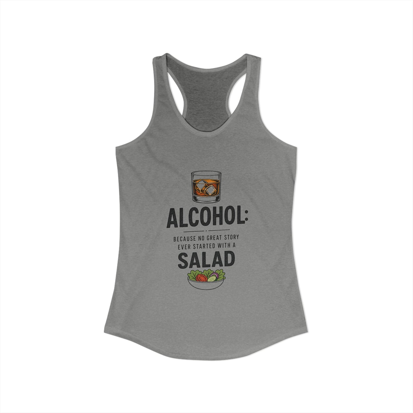 Alcohol: Because No Great Story Ever Started With a Salad — Tank Top