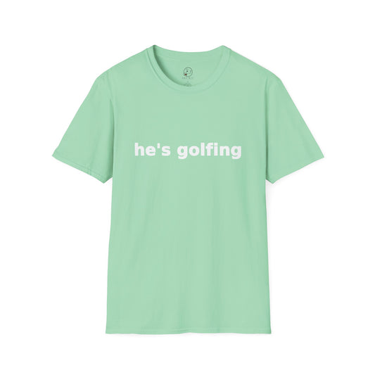 He's Golfing T Shirt
