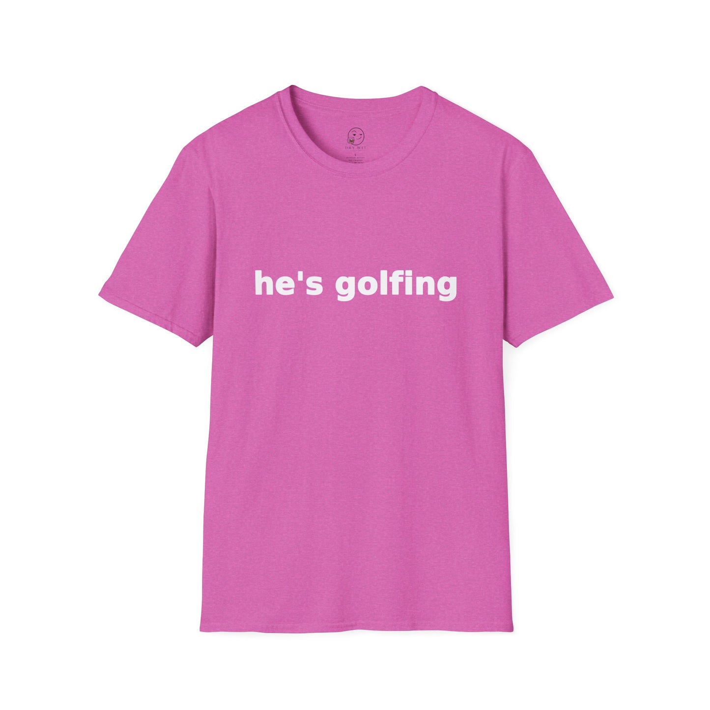 He's Golfing T Shirt