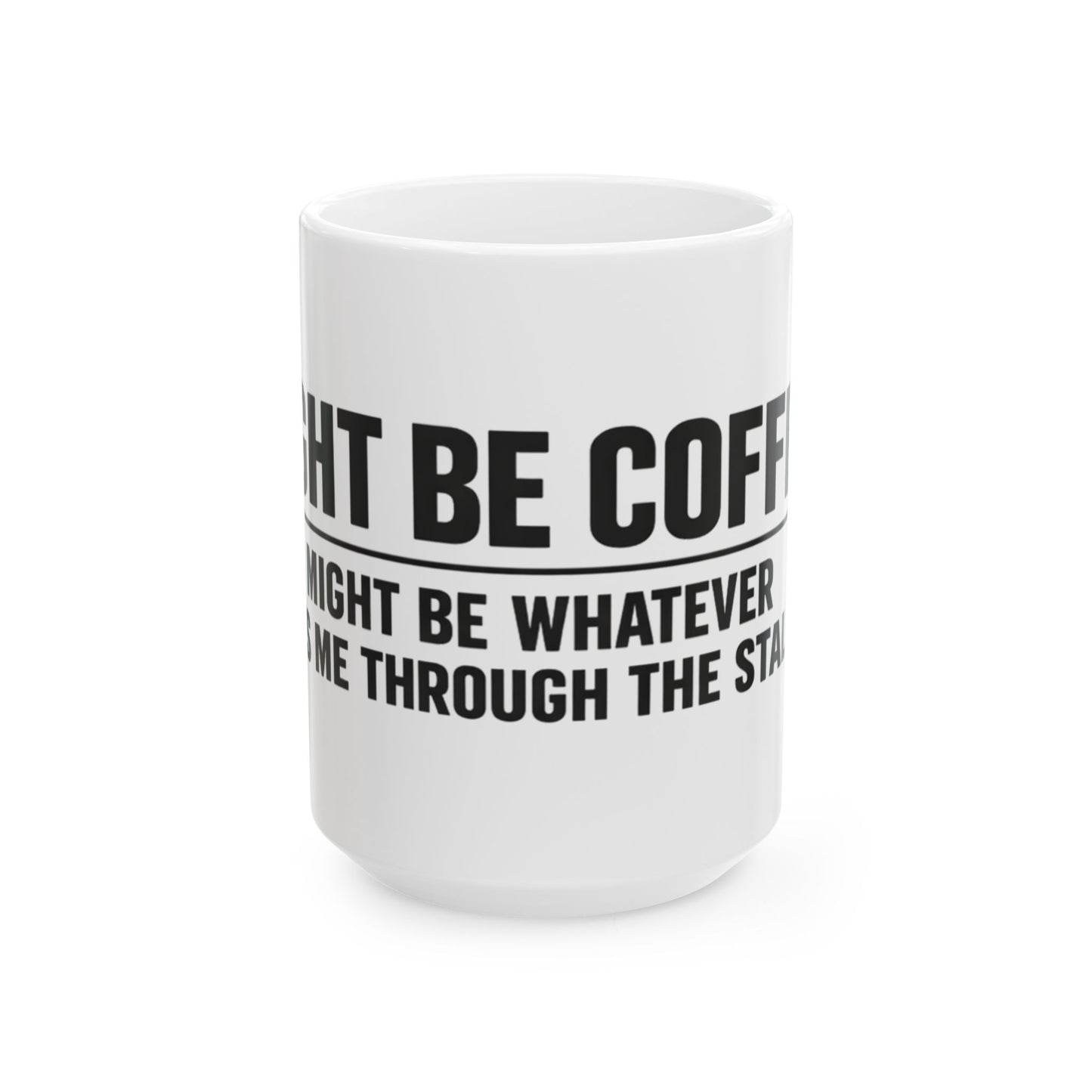 Might Be Coffee Mug, white ceramic 15 oz, front view with the handle turned out of sight