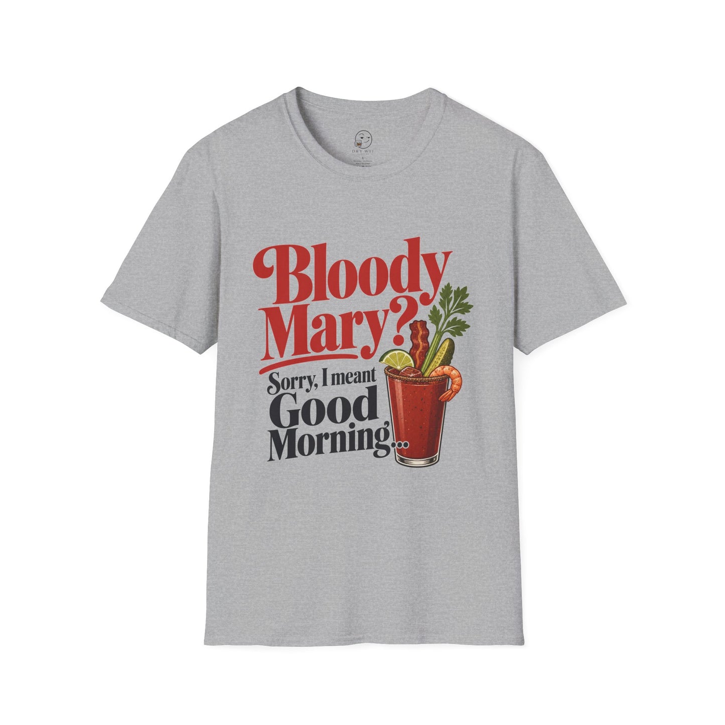 Bloody Mary? Sorry, I Meant Good Morning T Shirt