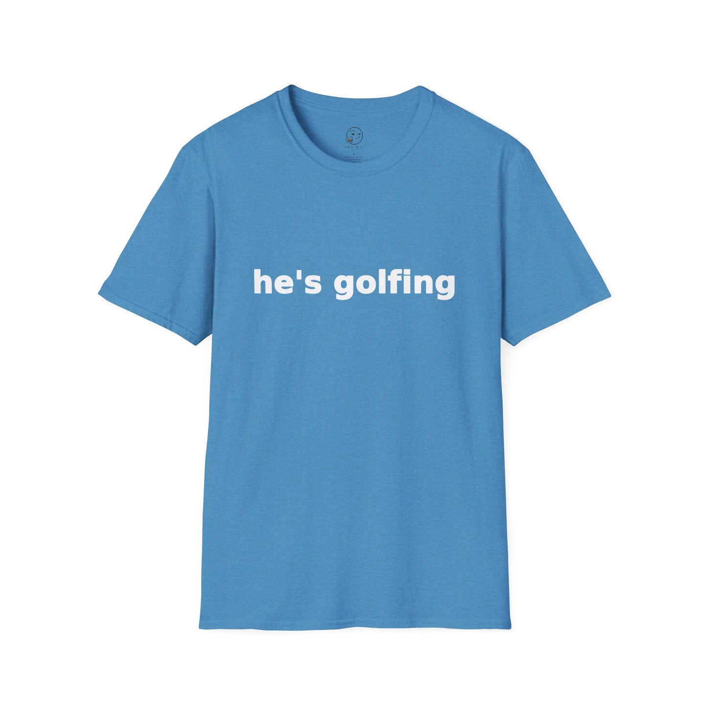 He's Golfing T Shirt