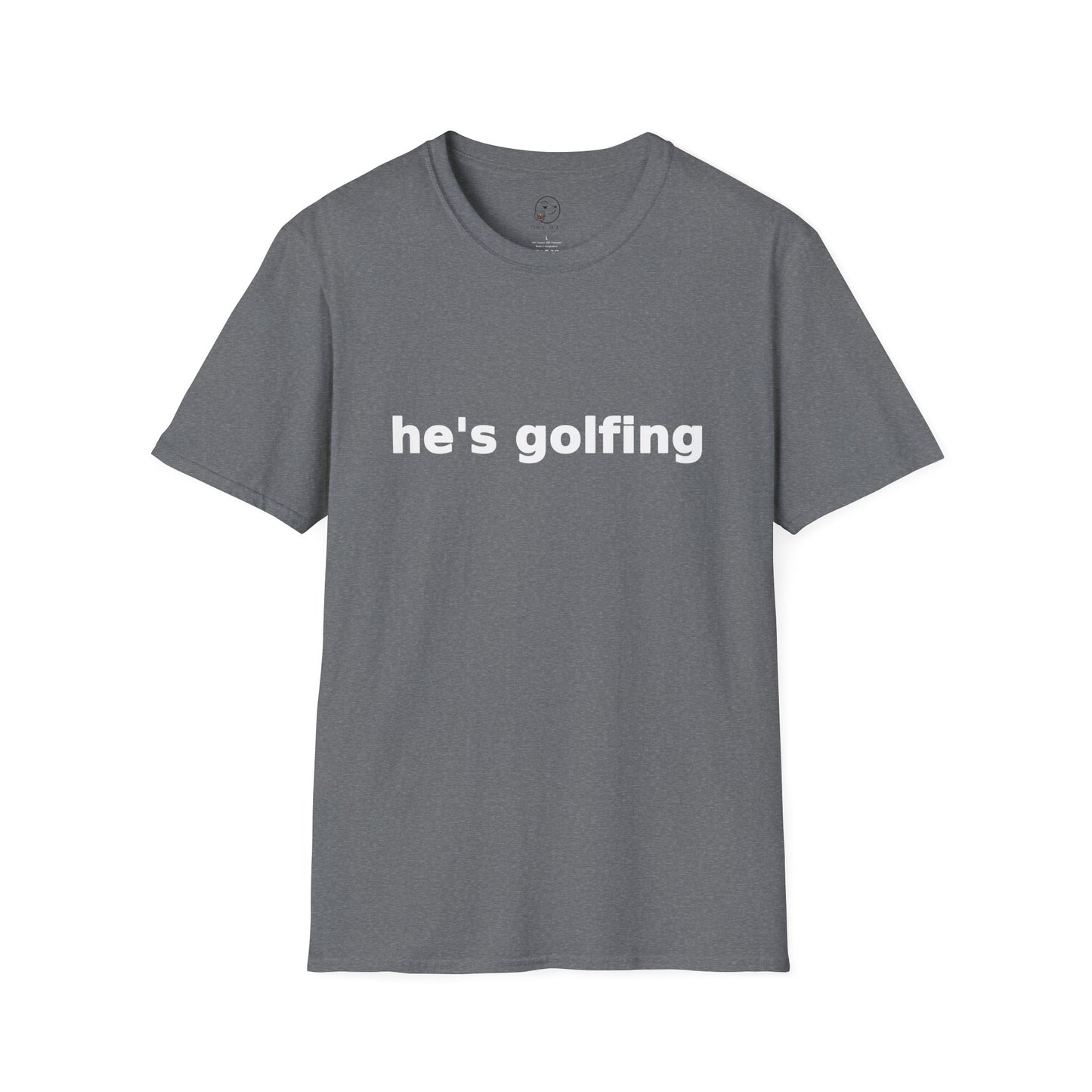 He's Golfing T Shirt